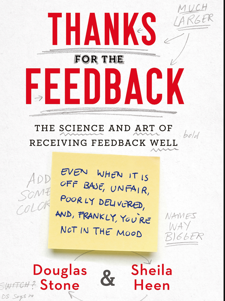 Thanks for the Feedback: The Science and Art of Receiving Feedback Well