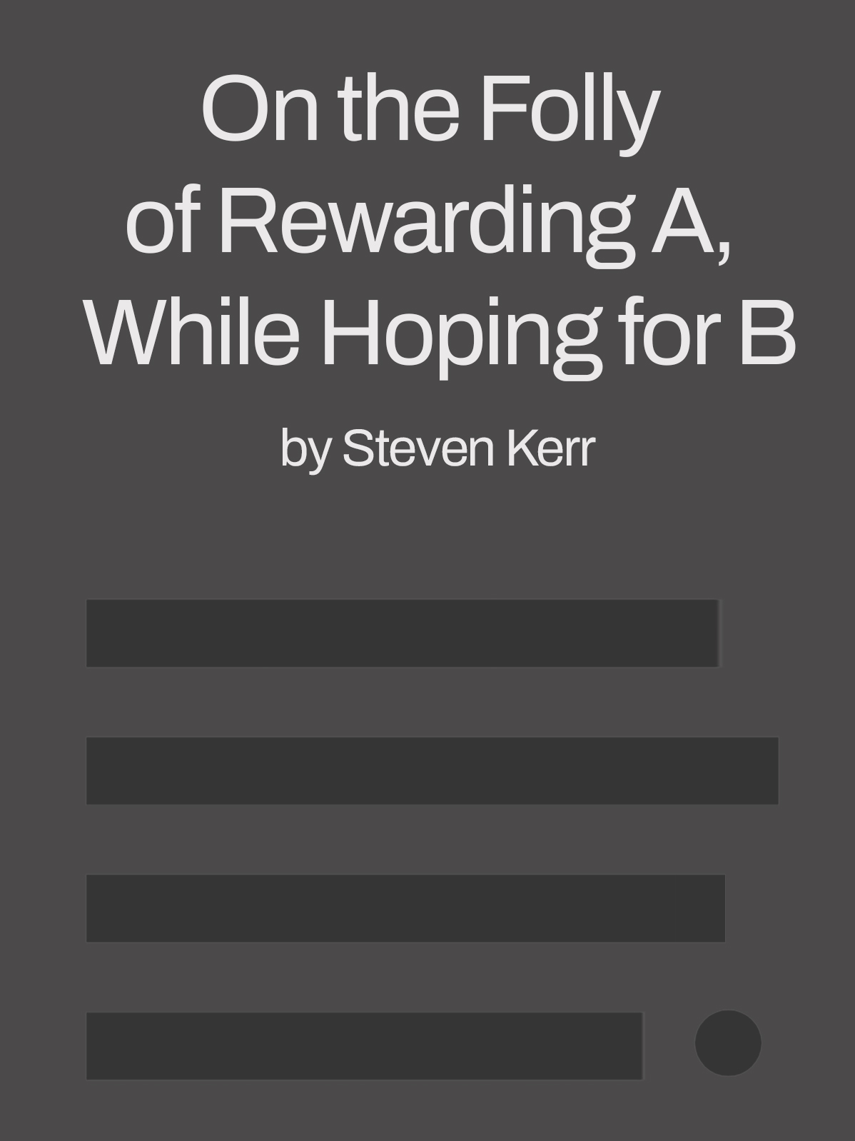 On the Folly of Rewarding A, While Hoping for B by Steven Kerr