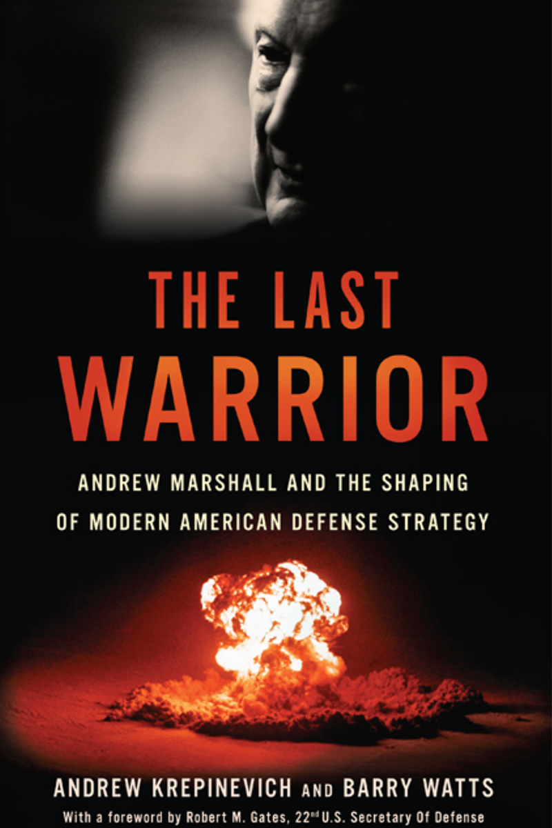 The Last Warrior: Andrew Marshall and the Shaping of Modern American Defense Strategy 